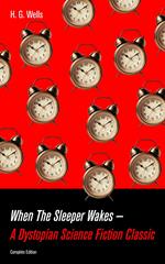 When The Sleeper Wakes - A Dystopian Science Fiction Classic (Complete Edition)