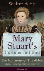 Mary Stuart's Fortune and End: The Monastery & The Abbot (Tales from Benedictine Sources) - Illustrated