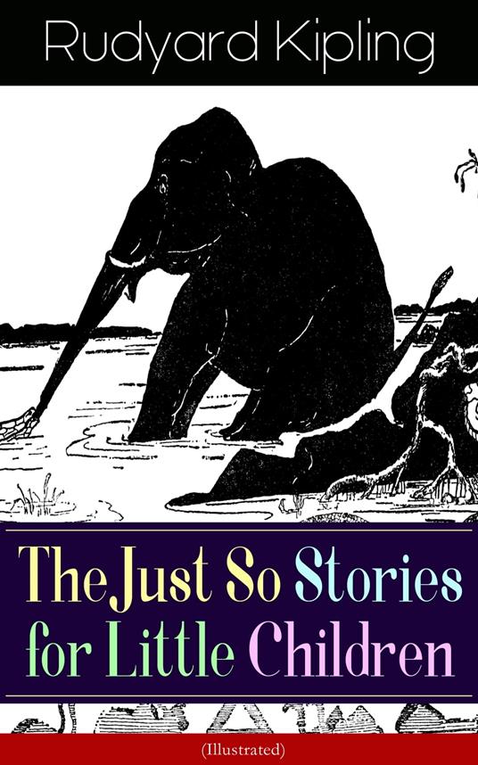 The Just So Stories for Little Children (Illustrated) - Rudyard Kipling,Joseph M. Gleeson - ebook
