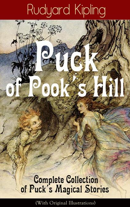 Puck of Pook's Hill – Complete Collection of Puck's Magical Stories (With Original Illustrations)