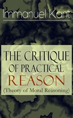 The Critique of Practical Reason (Theory of Moral Reasoning)