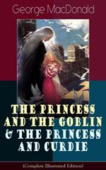 The Princess and the Goblin & The Princess and Curdie (Complete Illustrated Edition)