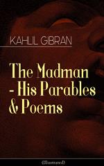 The Madman - His Parables & Poems (Illustrated)