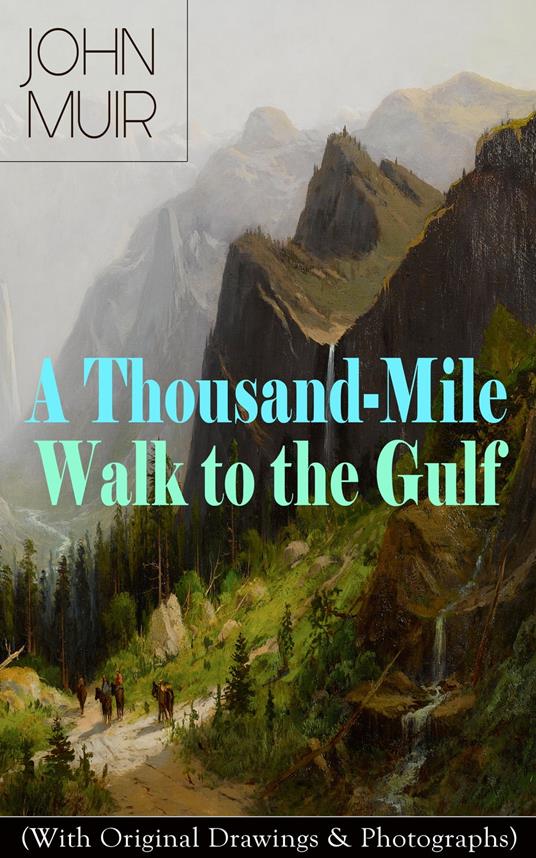 A Thousand-Mile Walk to the Gulf (With Original Drawings & Photographs)