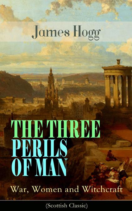 THE THREE PERILS OF MAN: War, Women and Witchcraft (Scottish Classic)