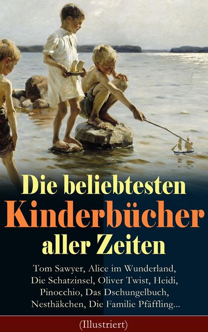 Die beliebtesten Kinderbücher aller Zeiten (Illustriert) - Beecher Stowe Harriet,Lewis Carroll,Carlo Collodi,Charles Dickens - ebook