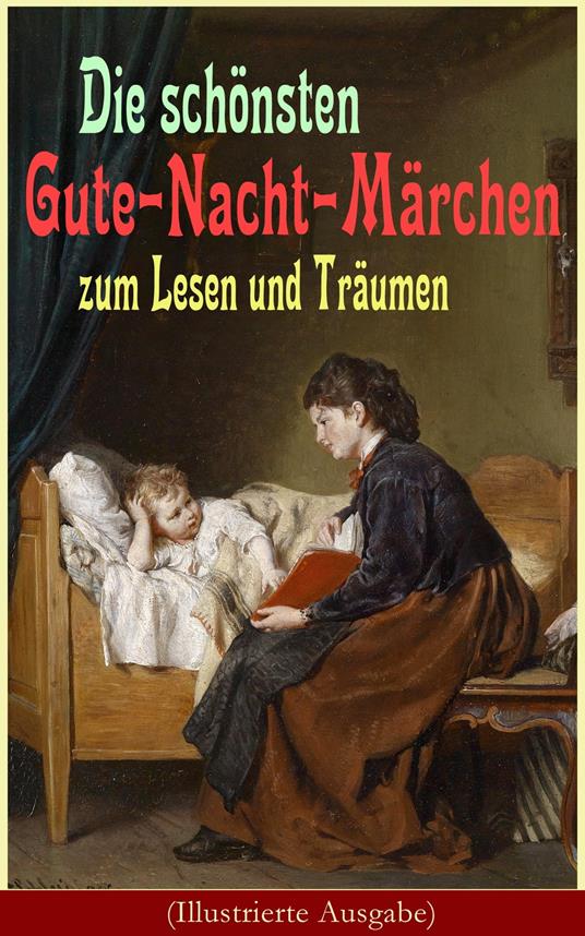 Die schönsten Gute-Nacht-Märchen zum Lesen und Träumen (Illustrierte Ausgabe) - Hans Christian Andersen,Bechstein Ludwig,Brüder Grimm,Joseph Jacobs - ebook