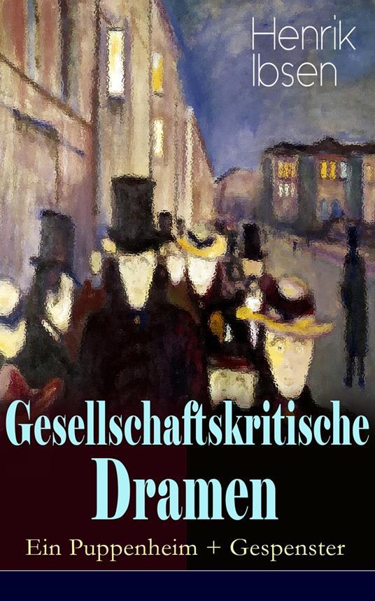 Gesellschaftskritische Dramen: Ein Puppenheim + Gespenster