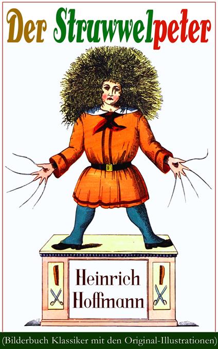 Der Struwwelpeter (Bilderbuch Klassiker mit den Original-Illustrationen) - Heinrich Hoffmann - ebook
