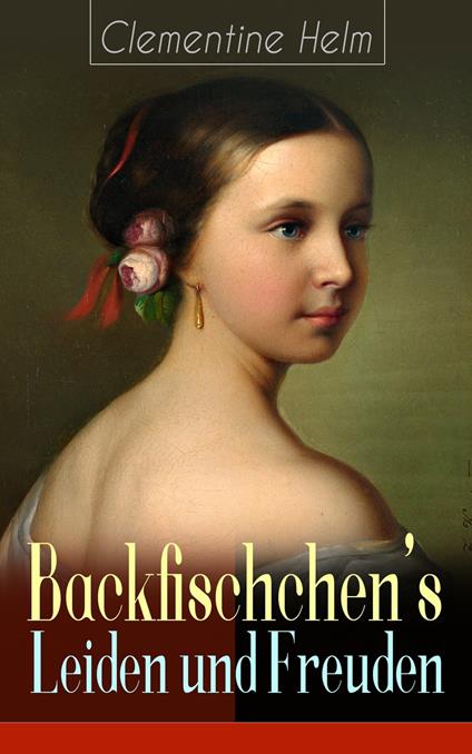 Backfischchen's Leiden und Freuden - Clementine Helm - ebook