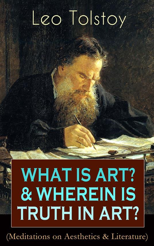 WHAT IS ART? & WHEREIN IS TRUTH IN ART? (Meditations on Aesthetics & Literature)