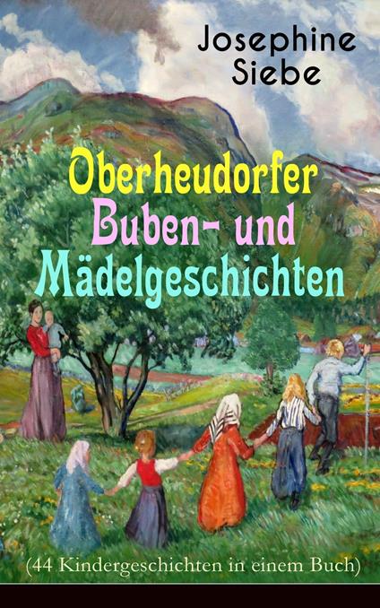 Oberheudorfer Buben- und Mädelgeschichten (44 Kindergeschichten in einem Buch) - Josephine Siebe - ebook