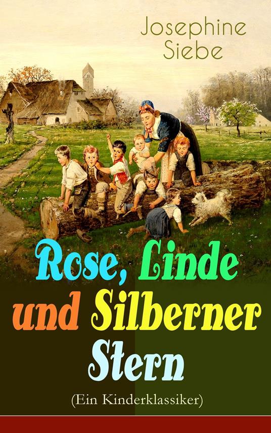 Rose, Linde und Silberner Stern (Ein Kinderklassiker) - Josephine Siebe - ebook