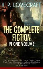 H. P. LOVECRAFT – The Complete Fiction in One Volume: The Call of Cthulhu, The Case of Charles Dexter Ward, At the Mountains of Madness, The Shadow over Innsmouth, The Dunwich Horror and Many More