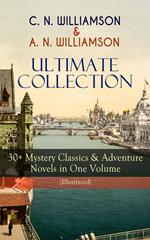 C. N. WILLIAMSON & A. N. WILLIAMSON Ultimate Collection: 30+ Mystery Classics & Adventure Novels in One Volume (Illustrated)