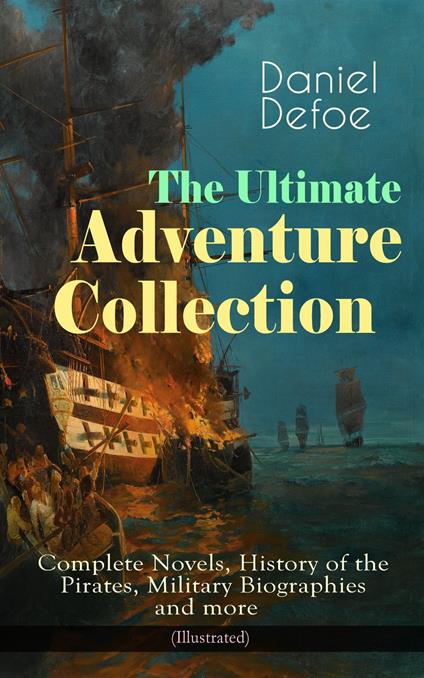 The Ultimate Adventure Collection: Complete Novels, History of the Pirates, Military Biographies