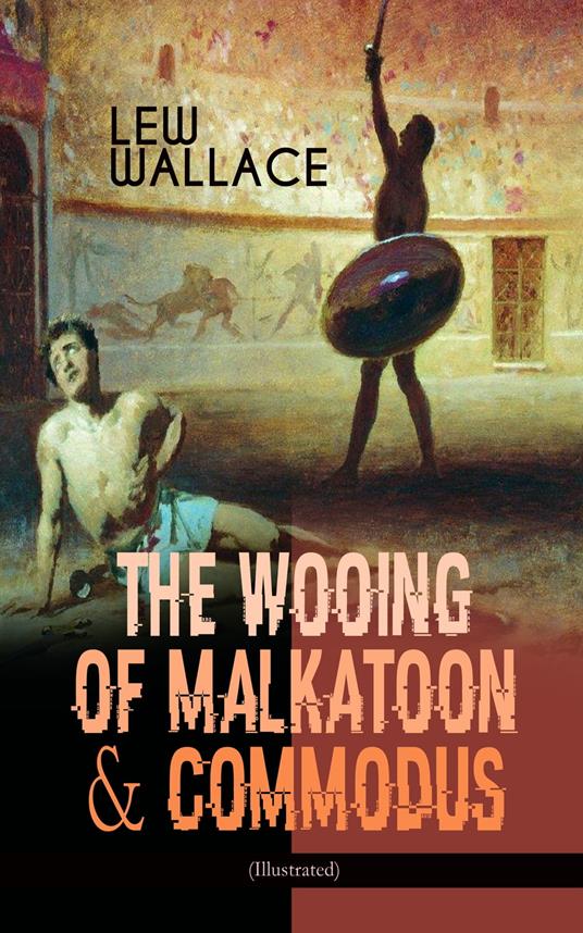 THE WOOING OF MALKATOON & COMMODUS (Illustrated)