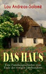 Das Haus - Eine Familiengeschichte vom Ende des vorigen Jahrhunderts