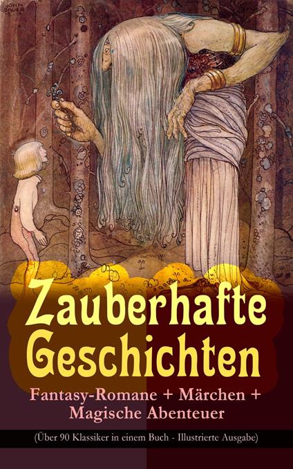 Zauberhafte Geschichten: Fantasy-Romane + Märchen + Magische Abenteuer (Über 90 Klassiker in einem Buch - Illustrierte Ausgabe) - Hans Christian Andersen,Lewis Carroll,Carlo Collodi,Friedrich de la Motte Fouqué - ebook