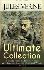 JULES VERNE Ultimate Collection: Science Fiction Classics, Action & Adventure Novels, Historical Works (Illustrated)