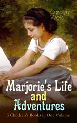 Marjorie's Life and Adventures – 5 Children's Books in One Volume