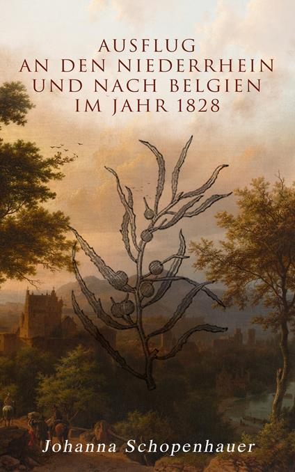 Ausflug an den Niederrhein und nach Belgien im Jahr 1828