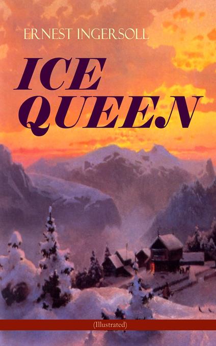 ICE QUEEN (Illustrated) - Ernest Ingersoll - ebook