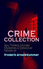 CRIME COLLECTION: Spy Thrillers, Murder Mysteries & Detective Novels of Frederic Arnold Kummer