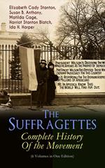 The Suffragettes – Complete History Of the Movement (6 Volumes in One Edition)