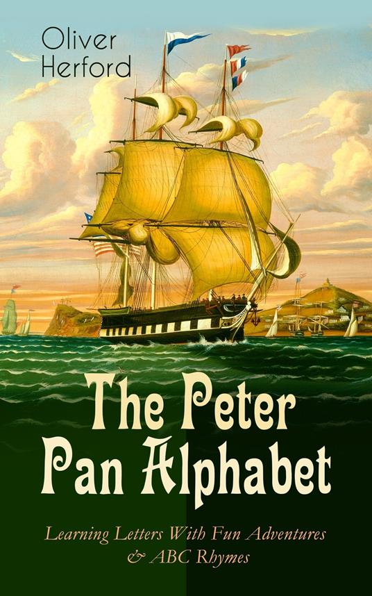 The Peter Pan Alphabet – Learning Letters With Fun Adventures & ABC Rhymes - Oliver Herford - ebook