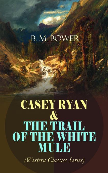 CASEY RYAN & THE TRAIL OF THE WHITE MULE (Western Classics Series)