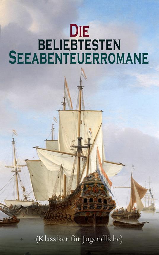 Die beliebtesten Seeabenteuerromane (Klassiker für Jugendliche) - Joseph Conrad,Johann David Wyss,Daniel Defoe,Alexandre Dumas - ebook