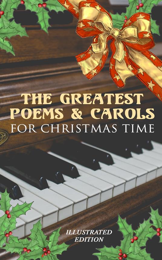 The Greatest Poems & Carols for Christmas Time (Illustrated Edition)