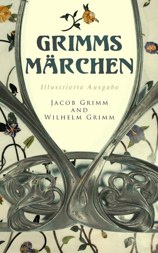 Grimms Märchen (Illustrierte Ausgabe) - Jacob Grimm,Wilhelm Grimm - ebook