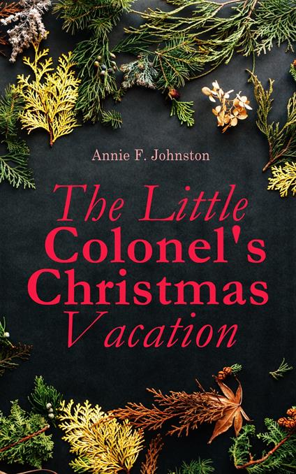 The Little Colonel's Christmas Vacation - Annie F. Johnston - ebook