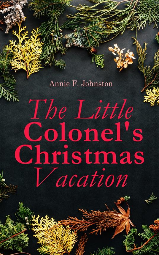 The Little Colonel's Christmas Vacation - Annie F. Johnston - ebook