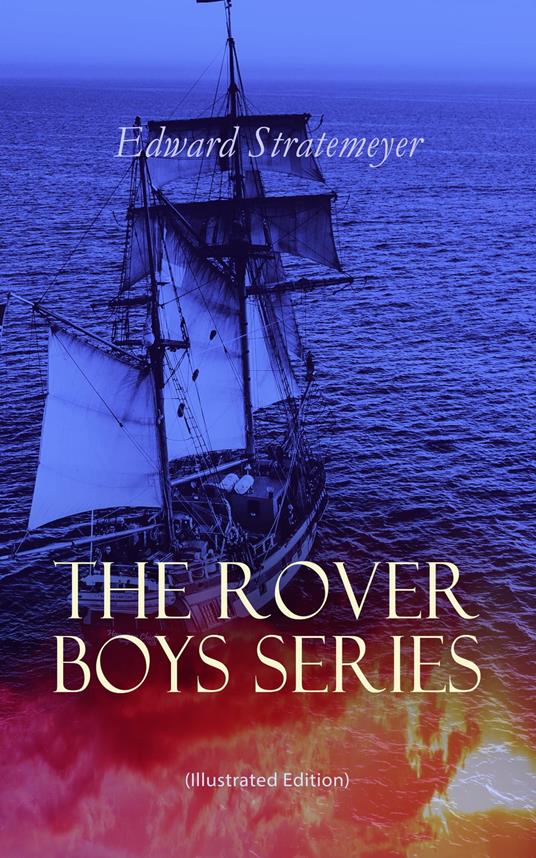 The Rover Boys Series (Illustrated Edition) - Edward Stratemeyer,Charles Nuttall,Walter S. Rogers - ebook