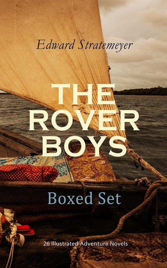 THE ROVER BOYS Boxed Set: 26 Illustrated Adventure Novels - Edward Stratemeyer,Charles Nuttall - ebook