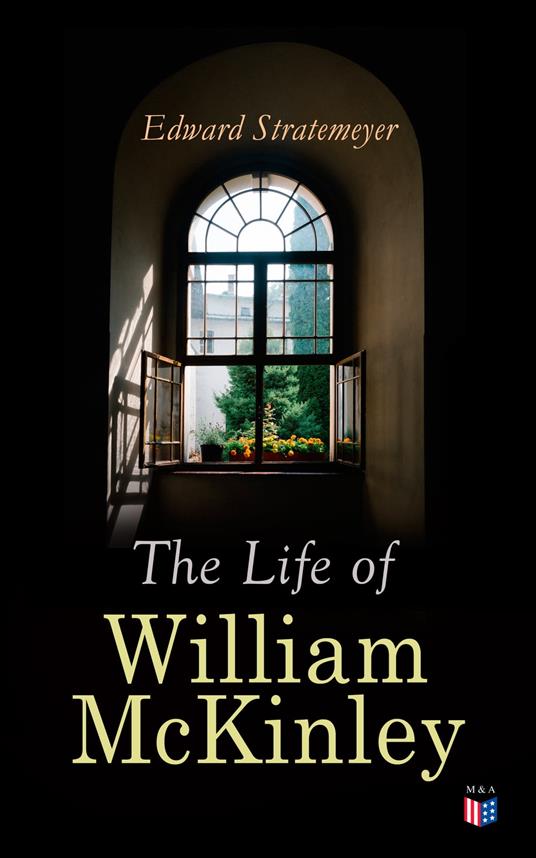 The Life of William McKinley - Edward Stratemeyer - ebook