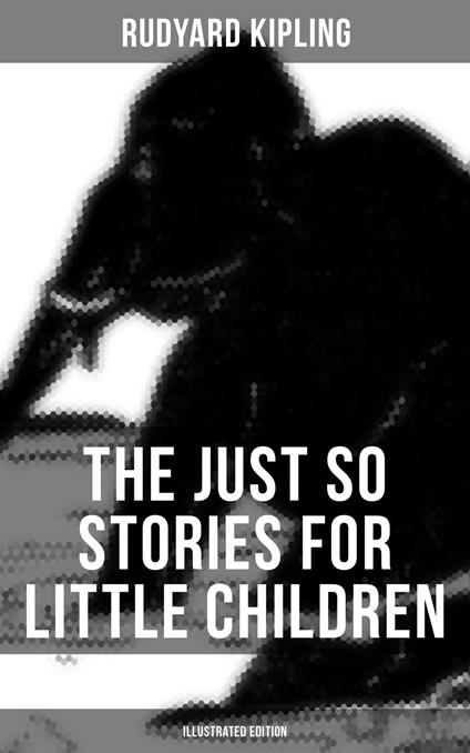 The Just So Stories for Little Children (Illustrated Edition) - Rudyard Kipling,Joseph M. Gleeson - ebook