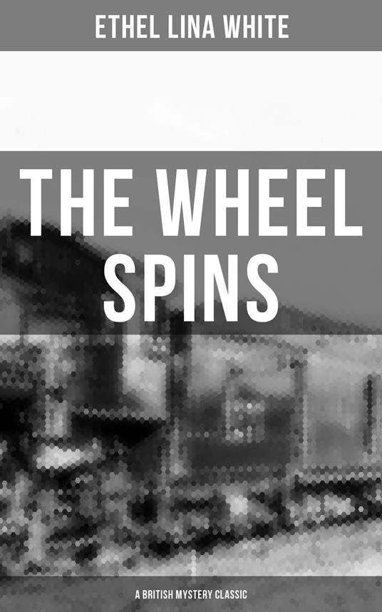 THE WHEEL SPINS (A British Mystery Classic)