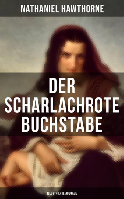 Der scharlachrote Buchstabe (Illustrierte Ausgabe)