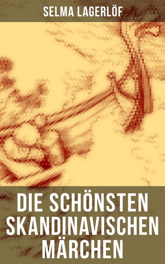 Die schönsten skandinavischen Märchen - Selma Lagerlof,Marie Franzos - ebook