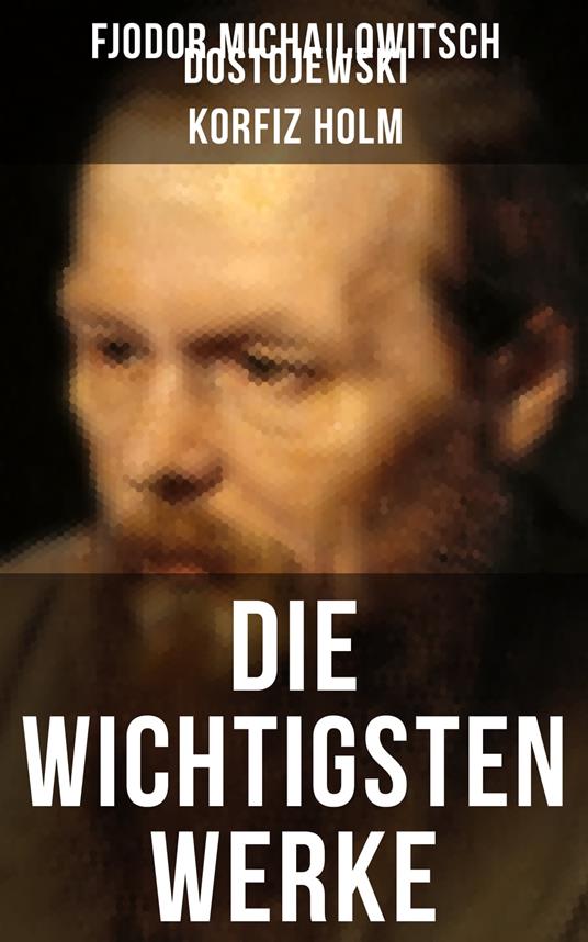 Die wichtigsten Werke von Fjodor Michailowitsch Dostojewski