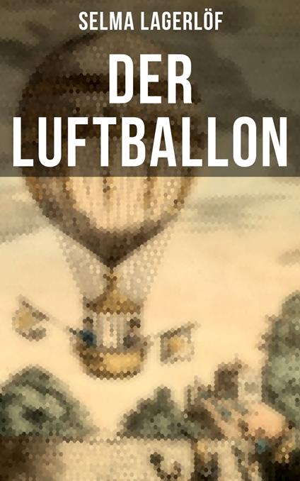 Der Luftballon - Selma Lagerlof,Marie Franzos - ebook