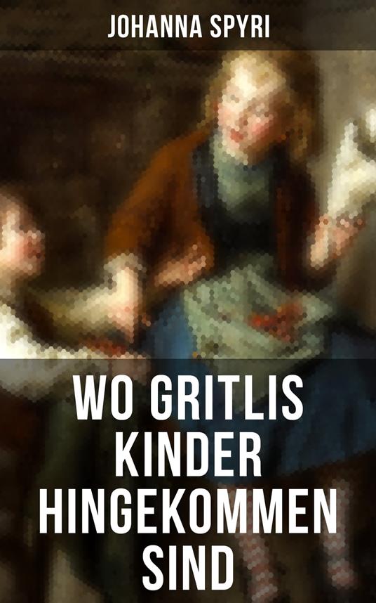 Wo Gritlis Kinder hingekommen sind - Johanna Spyri - ebook