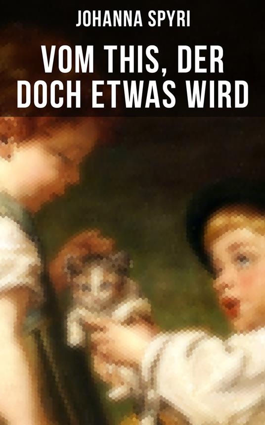 Vom This, der doch etwas wird - Johanna Spyri - ebook