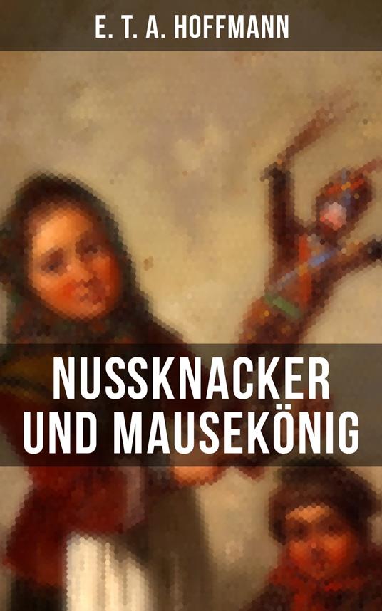 Nußknacker und Mausekönig - E. T. A. Hoffmann - ebook