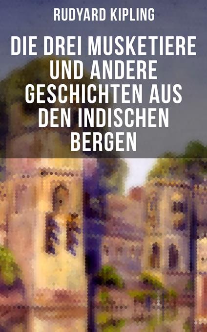 Die drei Musketiere und andere Geschichten aus den indischen Bergen