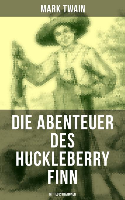 Die Abenteuer des Huckleberry Finn (Mit Illustrationen) - Mark Twain,E. W. Kemble,Henny Koch - ebook